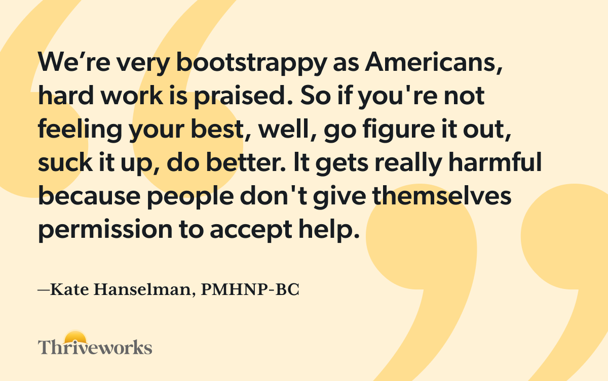Pull quote graphic with large yellow quotation marks reading: "We're very bootstrappy as Americans, hard work is praised. So if you're not feeling your best, well, go figure it out, suck it up, do better. It gets really harmful because people don't give themselves permission to accept help." Attributed to Kate Hanselman, PMHNP-BC.